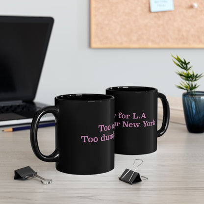 "Too Ugly for LA Too Dumb for NY” Black Ceramic Mug • Funny Quote Mug • Sarcastic Coffee Cup • Sassy Gift for Friends • Trendy Graphic Mug