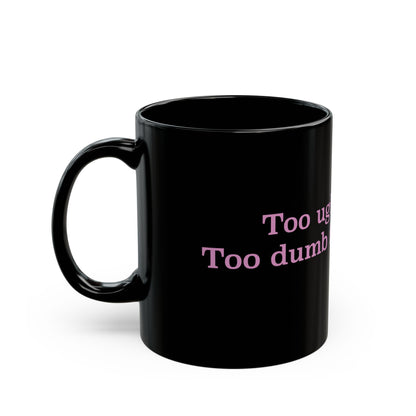 "Too Ugly for LA Too Dumb for NY” Black Ceramic Mug • Funny Quote Mug • Sarcastic Coffee Cup • Sassy Gift for Friends • Trendy Graphic Mug